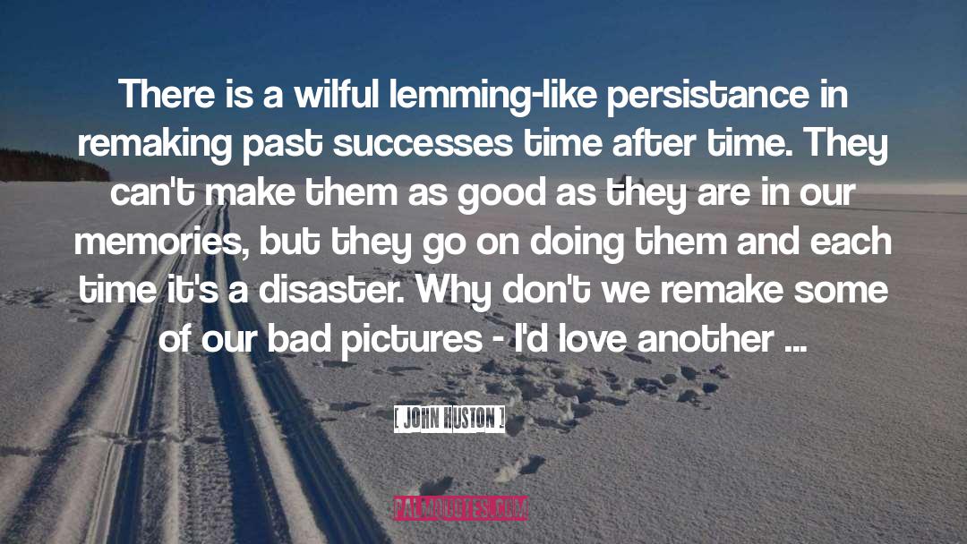 Persistance quotes by John Huston