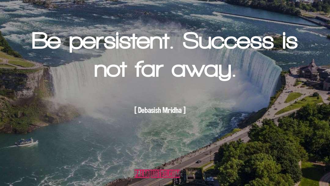 Persistent Effort quotes by Debasish Mridha
