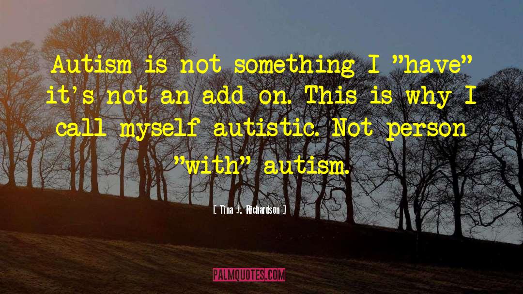 Person With Autism quotes by Tina J. Richardson