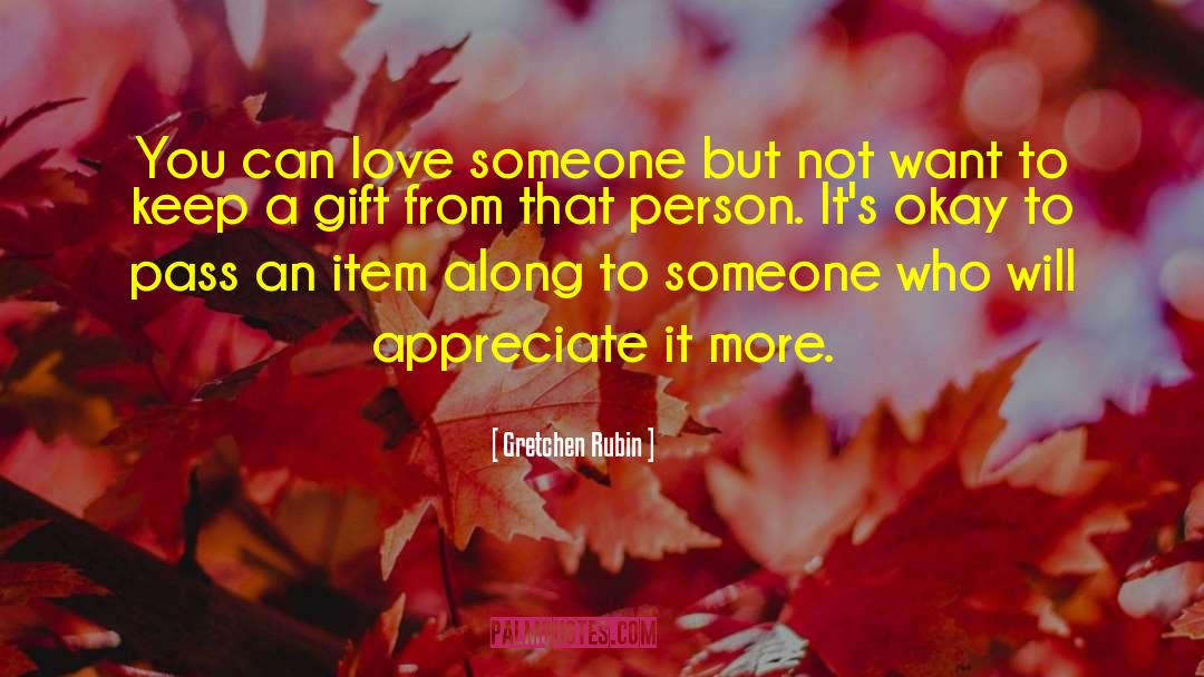 Person You Love Liking Someone Else quotes by Gretchen Rubin