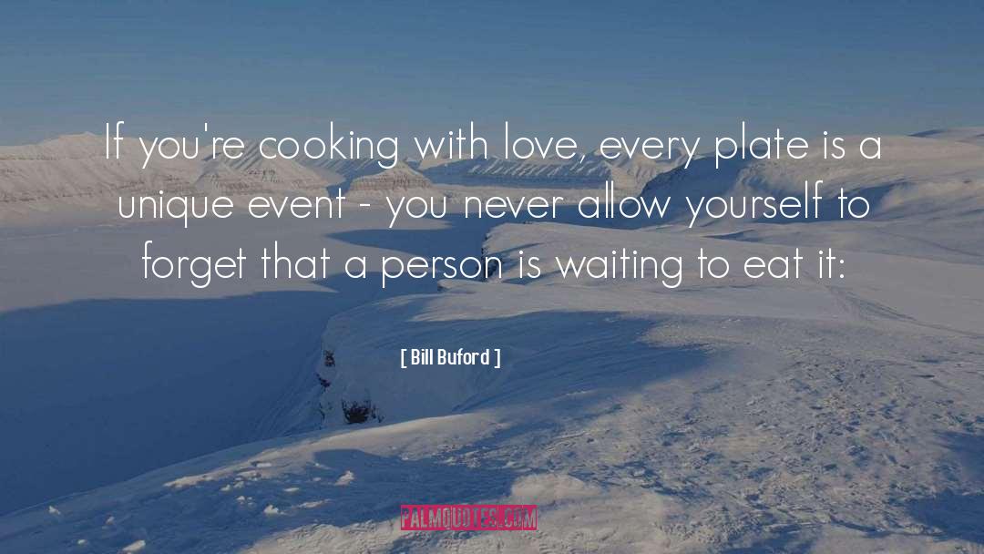 Person You Love Liking Someone Else quotes by Bill Buford