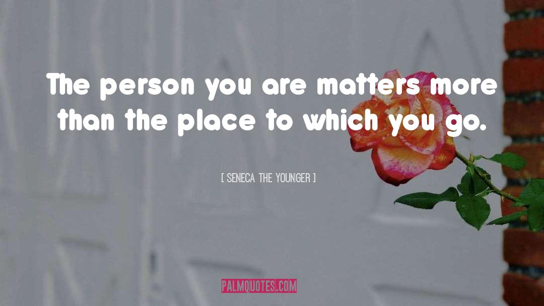 Person You quotes by Seneca The Younger