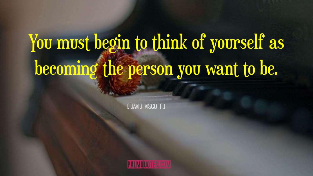 Person You Want To Be quotes by David Viscott