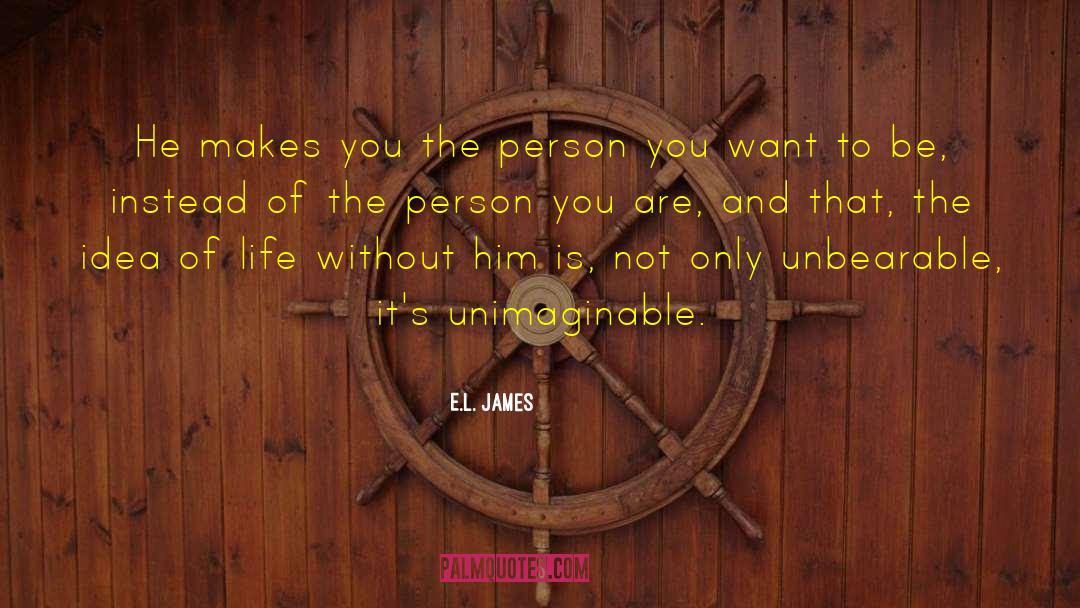 Person You Want To Be quotes by E.L. James