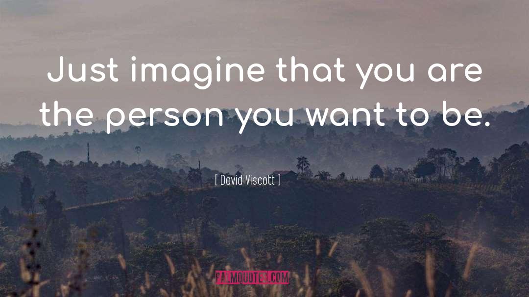 Person You Want To Be quotes by David Viscott