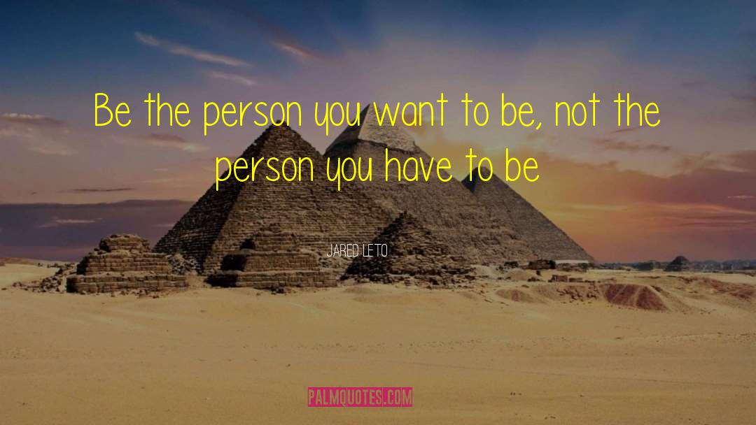 Person You Want To Be quotes by Jared Leto