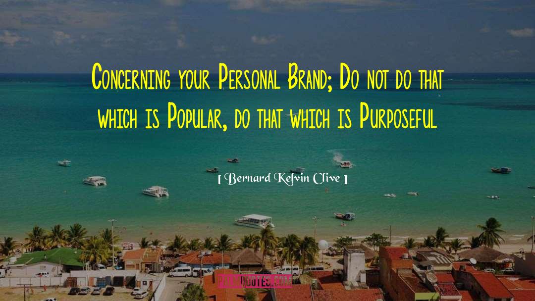 Personal Brand quotes by Bernard Kelvin Clive