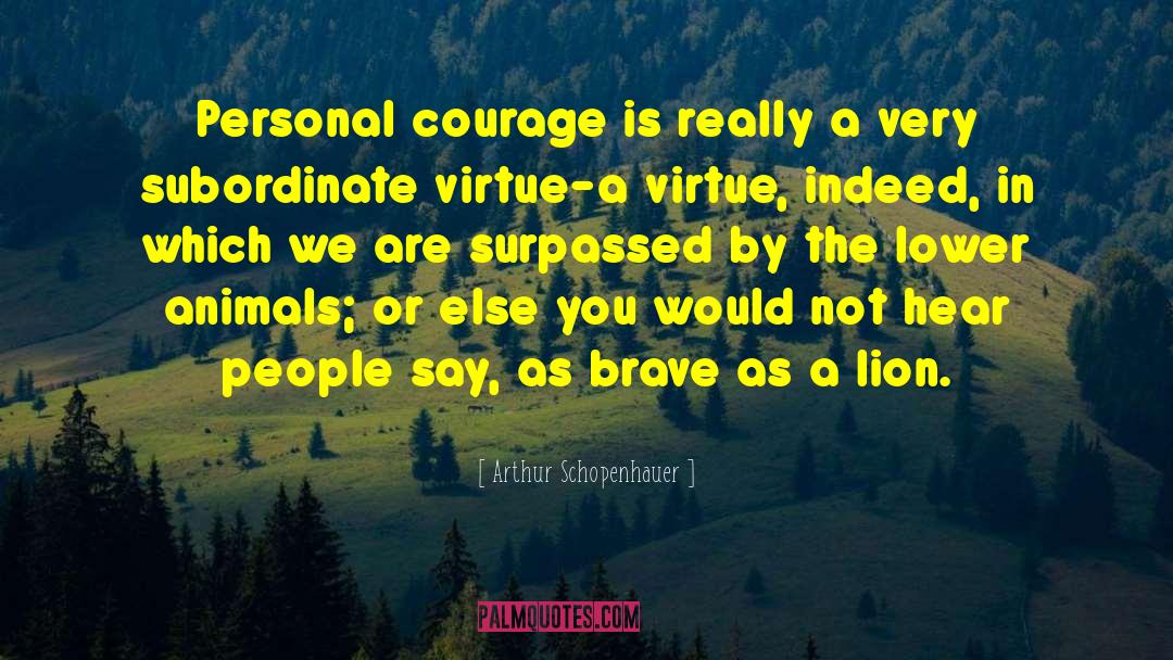 Personal Courage quotes by Arthur Schopenhauer