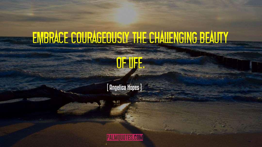 Personal Courage quotes by Angelica Hopes