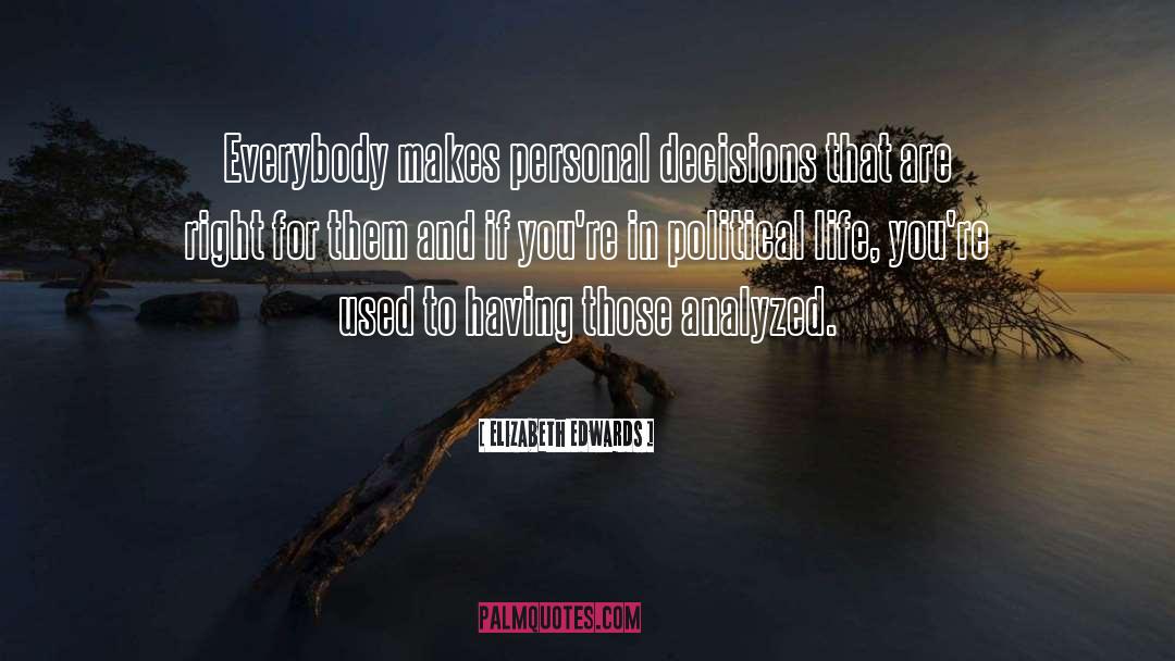 Personal Decisions quotes by Elizabeth Edwards