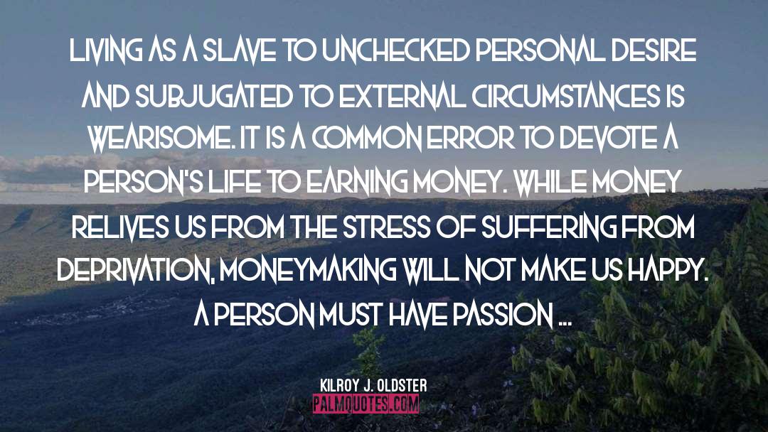 Personal Desire quotes by Kilroy J. Oldster