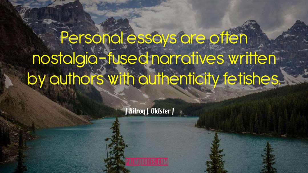 Personal Essays quotes by Kilroy J. Oldster