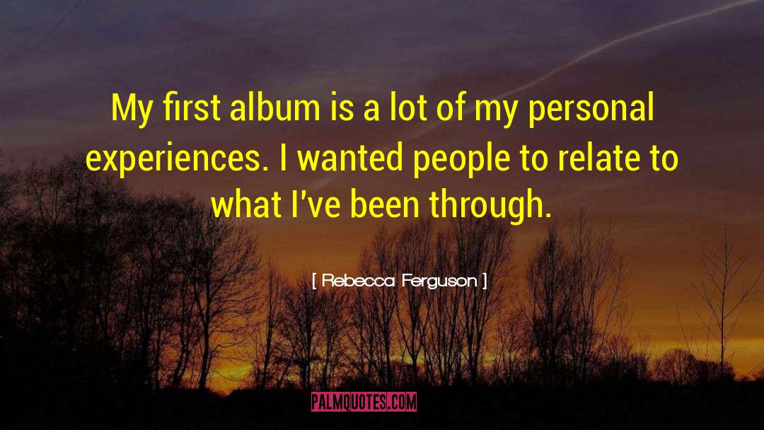 Personal Experiences quotes by Rebecca Ferguson