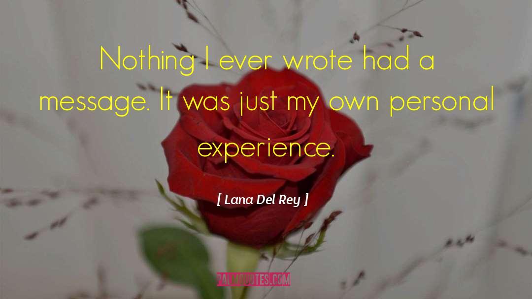 Personal Experiences quotes by Lana Del Rey