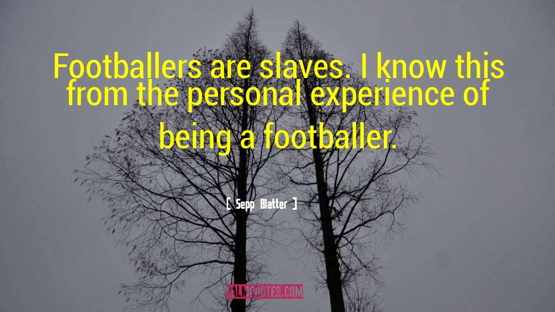 Personal Experiences quotes by Sepp Blatter