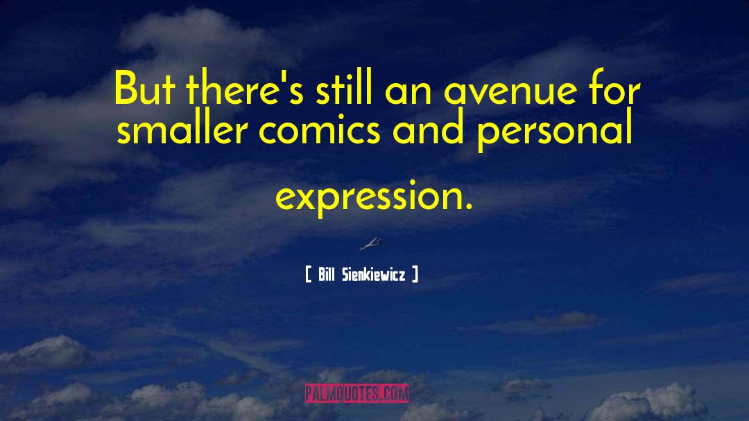 Personal Expression quotes by Bill Sienkiewicz
