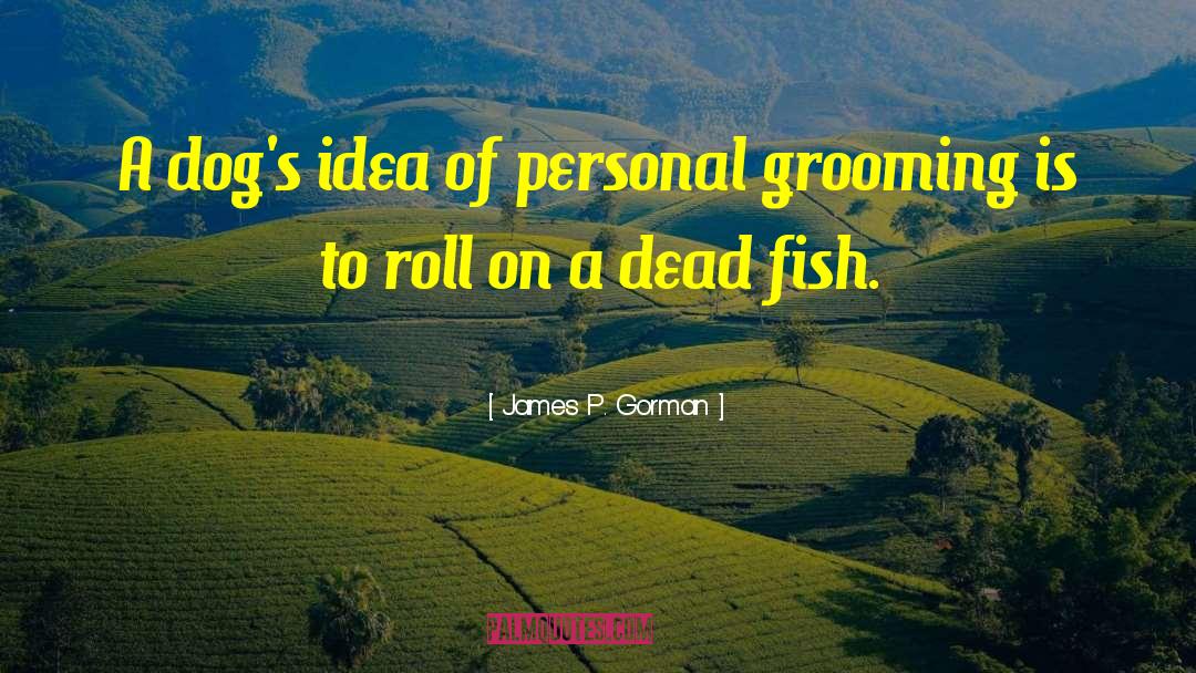 Personal Grooming quotes by James P. Gorman