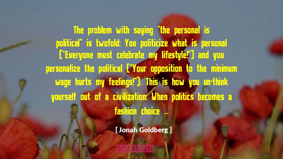 Personal Is Political quotes by Jonah Goldberg