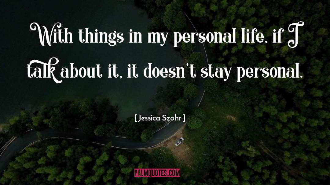 Personal Life quotes by Jessica Szohr