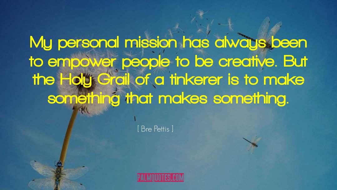 Personal Mission quotes by Bre Pettis