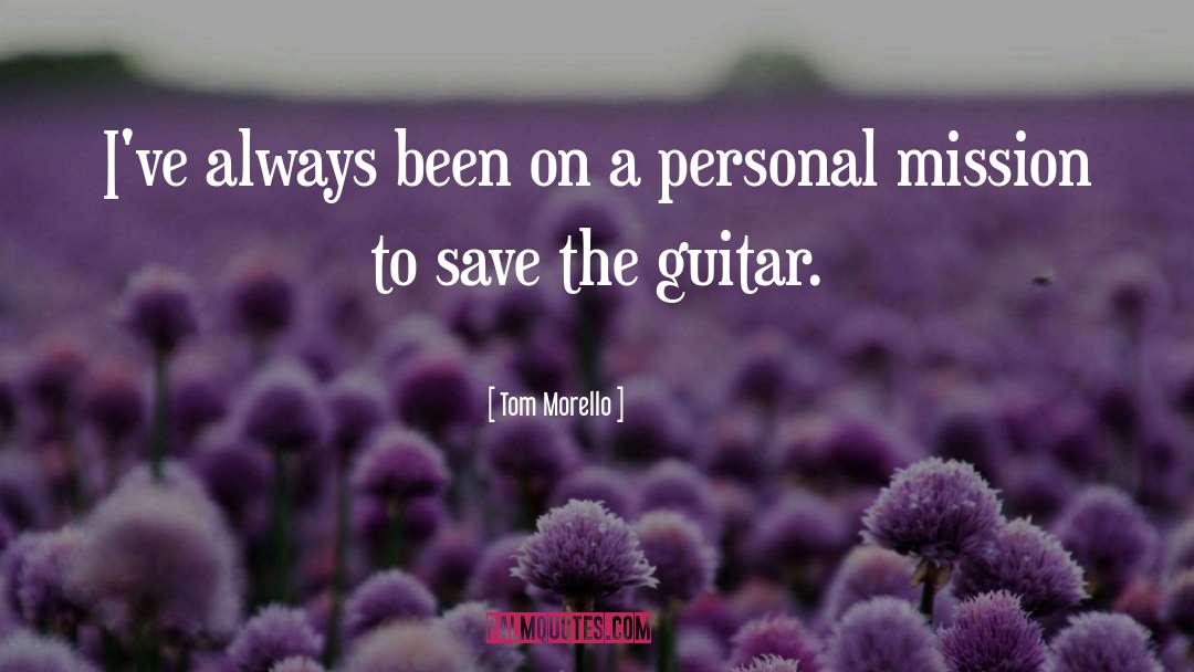 Personal Mission quotes by Tom Morello