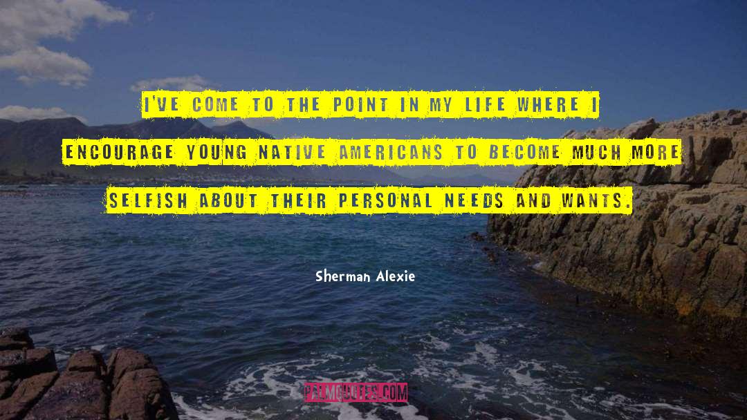 Personal Needs quotes by Sherman Alexie
