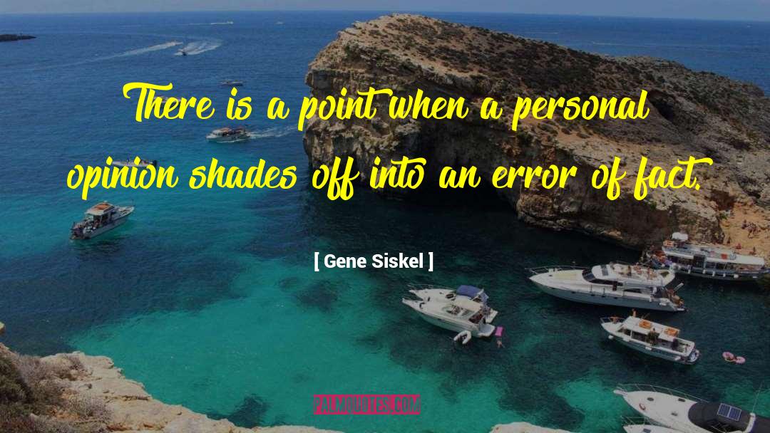 Personal Opinions quotes by Gene Siskel