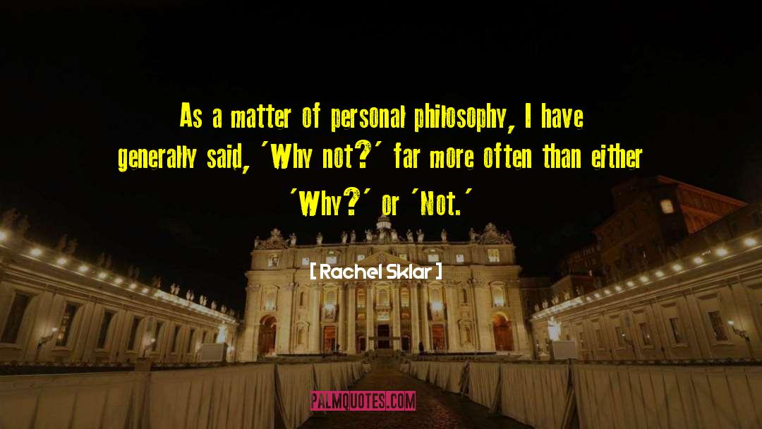 Personal Philosophy quotes by Rachel Sklar