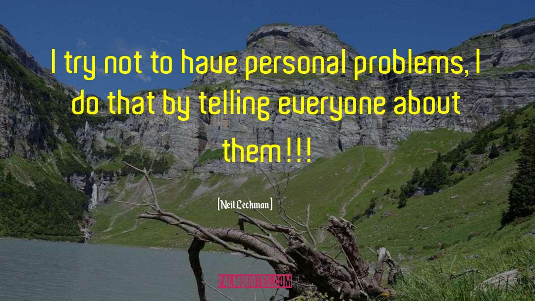 Personal Problems quotes by Neil Leckman