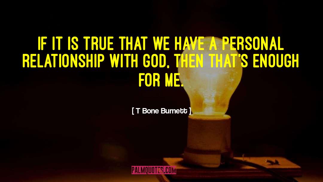 Personal Relationship With God quotes by T Bone Burnett