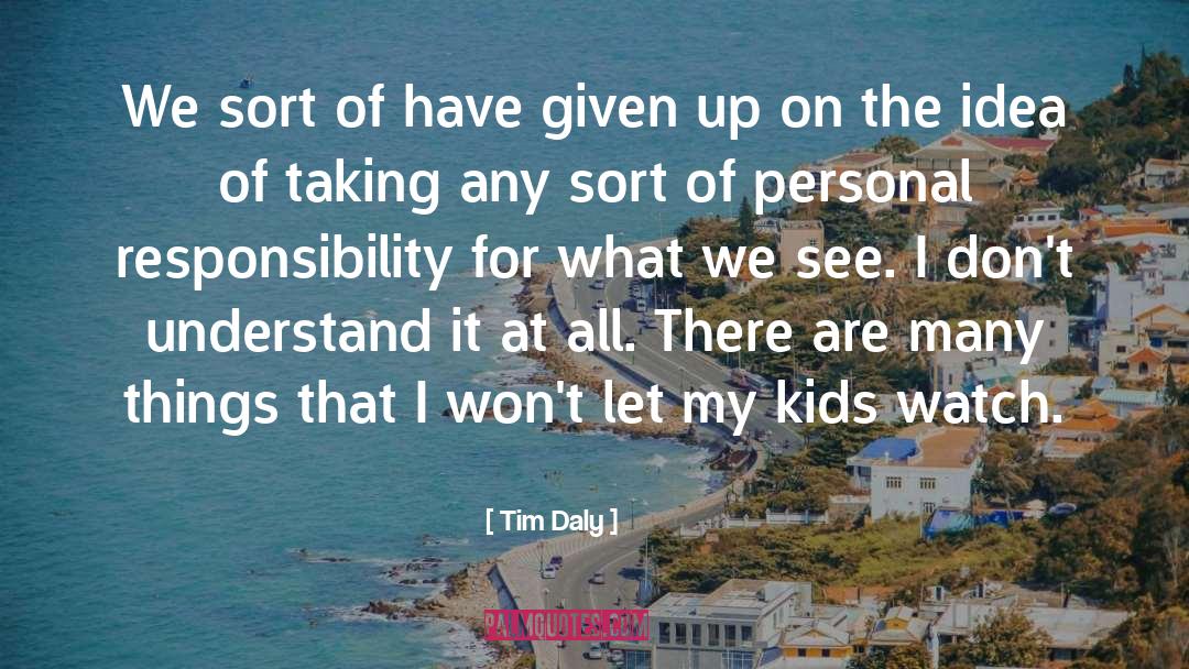 Personal Responsibility quotes by Tim Daly