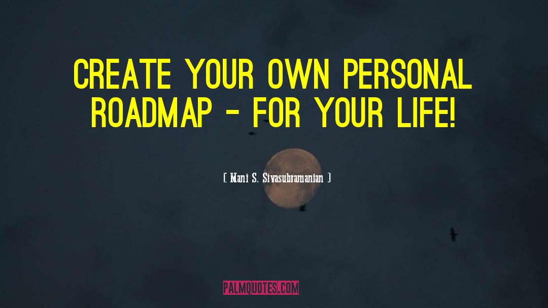 Personal Roadmap quotes by Mani S. Sivasubramanian