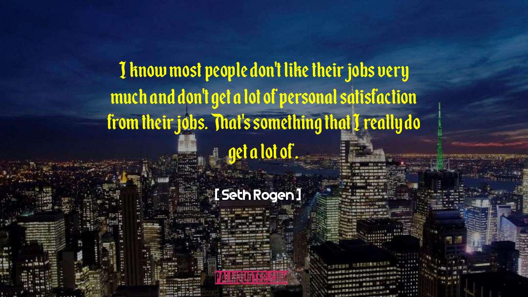 Personal Satisfaction quotes by Seth Rogen