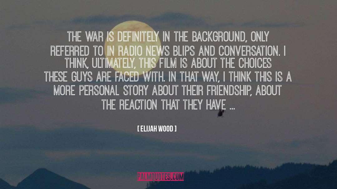 Personal Stories quotes by Elijah Wood