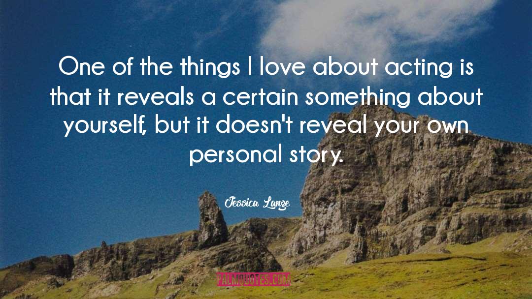 Personal Stories quotes by Jessica Lange