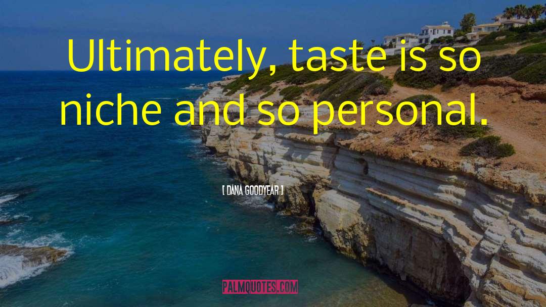 Personal Taste quotes by Dana Goodyear