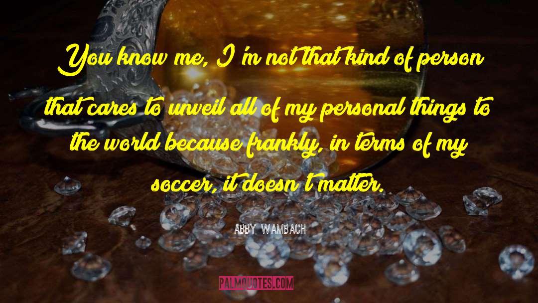 Personal Things quotes by Abby Wambach