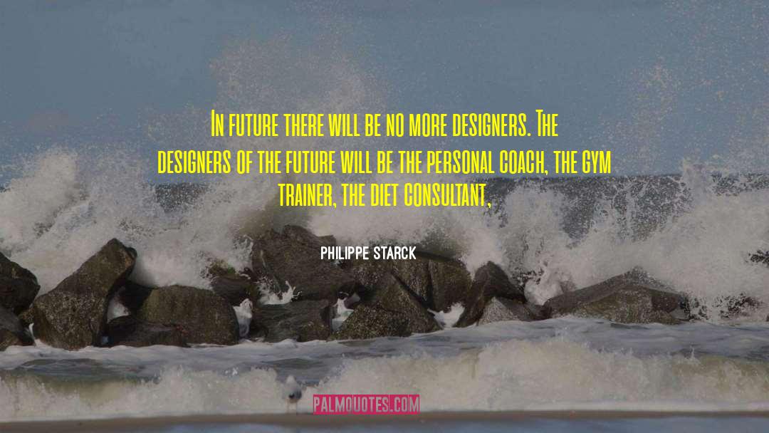 Personal Trainer Inspirational quotes by Philippe Starck