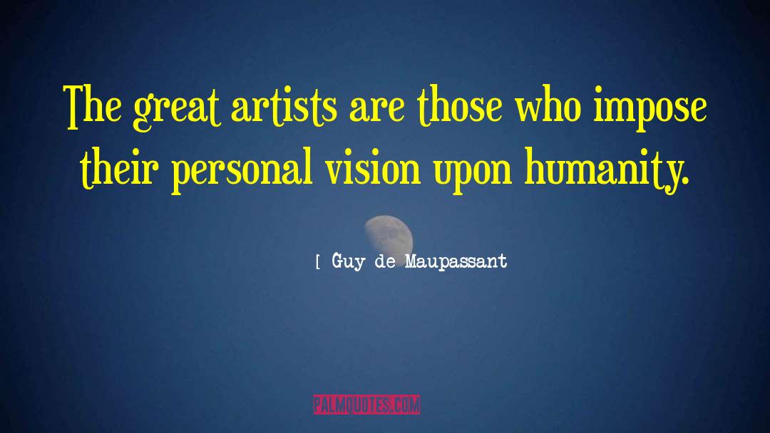 Personal Vision quotes by Guy De Maupassant