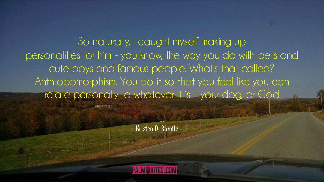 Personalities quotes by Kristen D. Randle