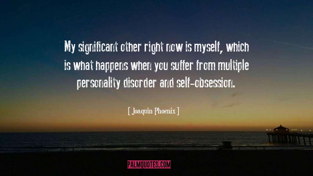 Personality Disorders quotes by Joaquin Phoenix