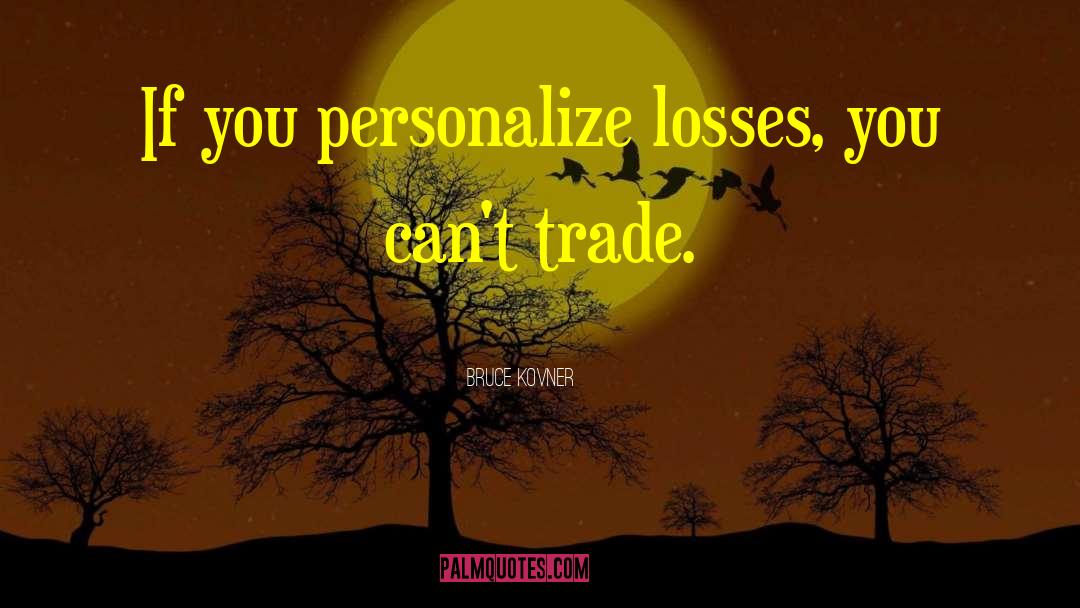 Personalize quotes by Bruce Kovner