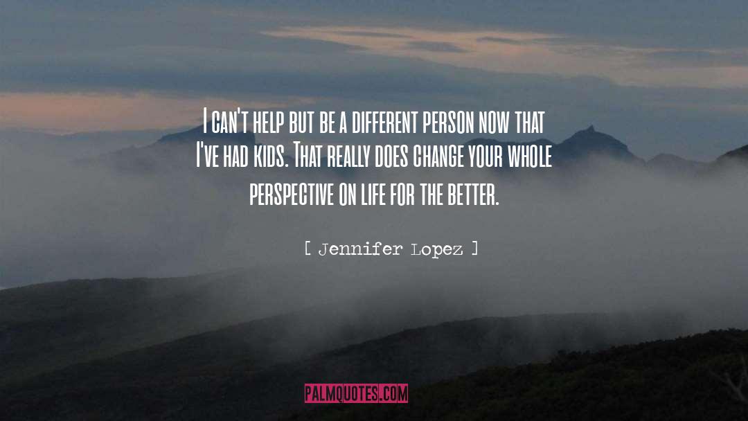 Perspective On Life quotes by Jennifer Lopez