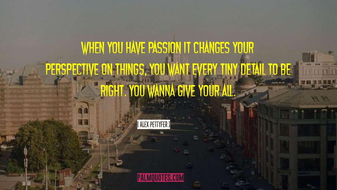 Perspective On Things quotes by Alex Pettyfer