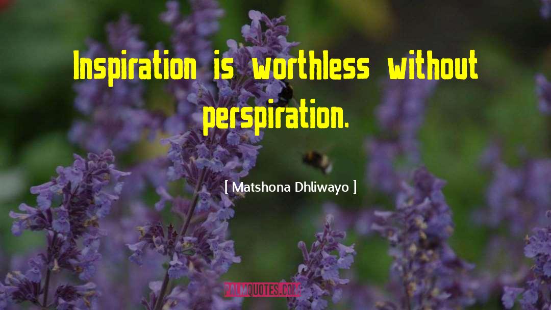 Perspiration quotes by Matshona Dhliwayo