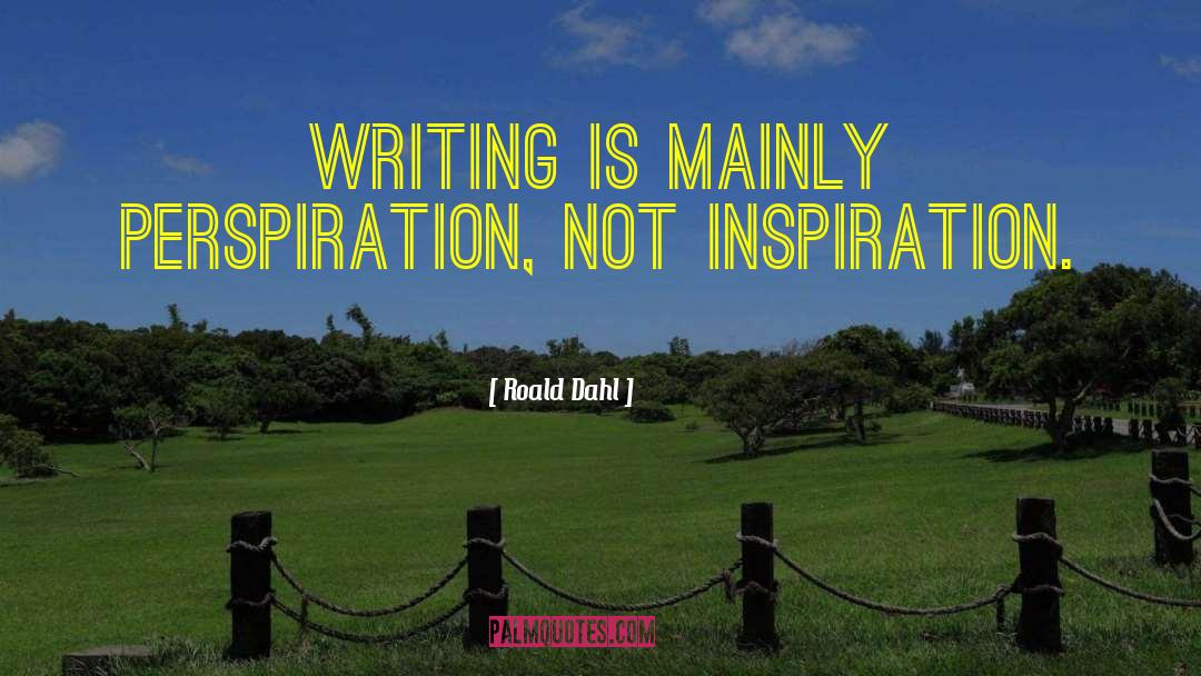 Perspiration quotes by Roald Dahl