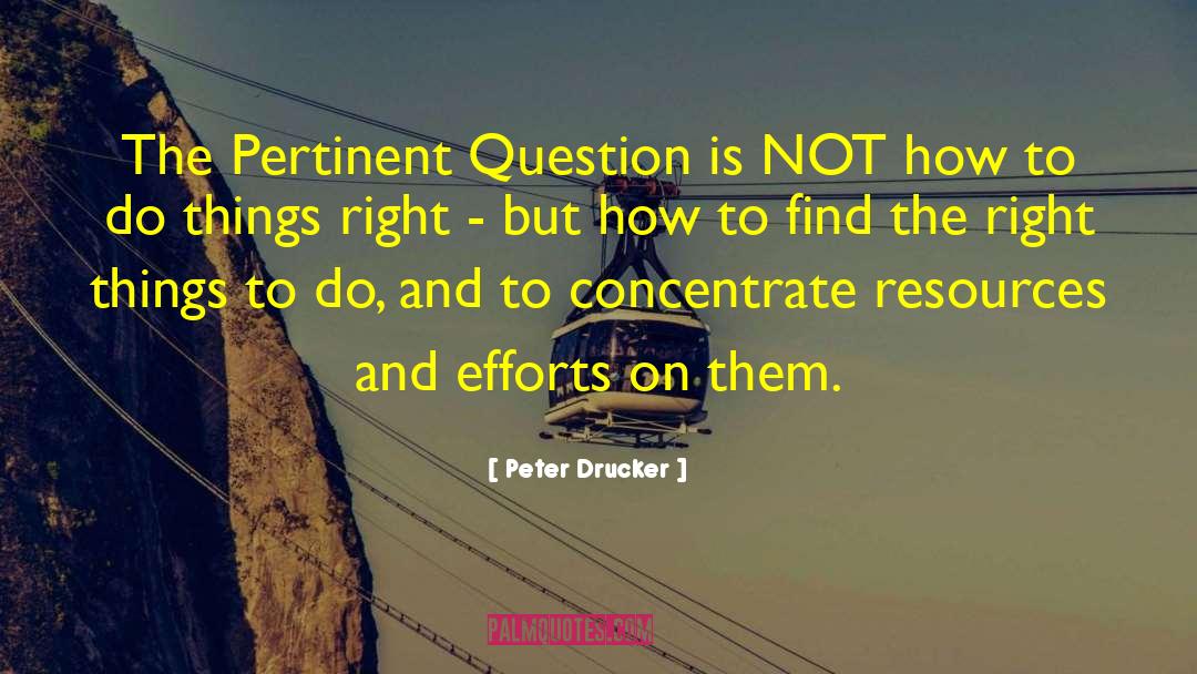 Pertinent Questions quotes by Peter Drucker