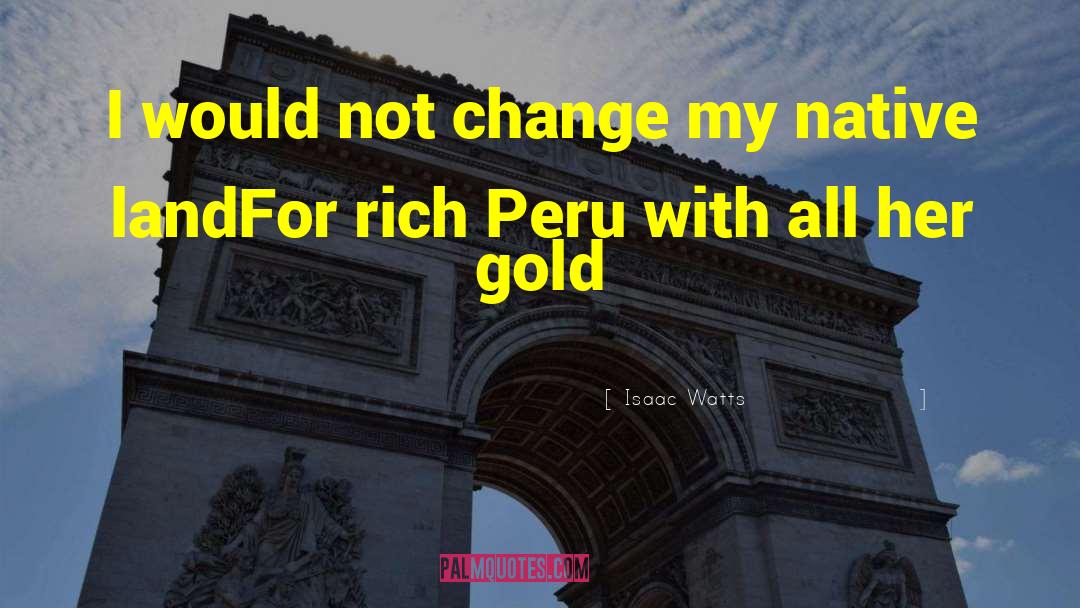 Peru quotes by Isaac Watts