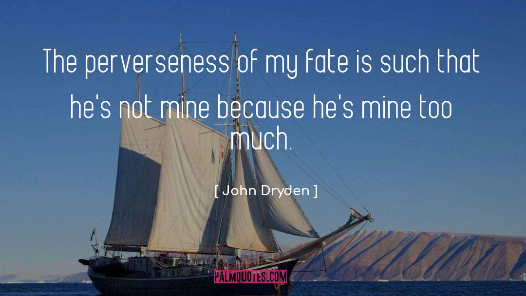 Perverseness quotes by John Dryden