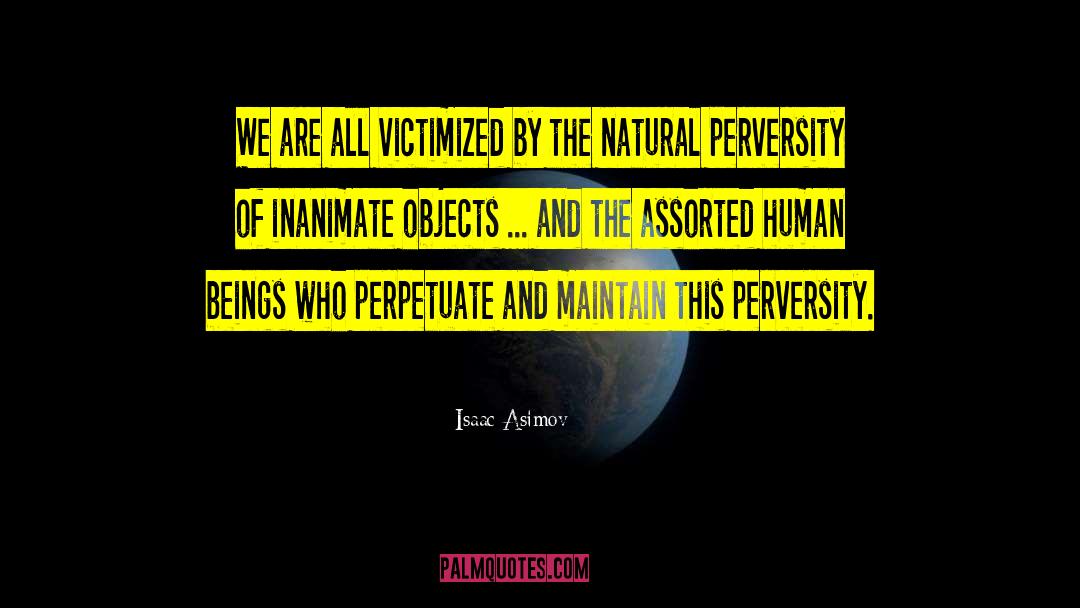 Perversity quotes by Isaac Asimov